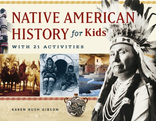 Native American History For Kids With 21 Activities Karen Bush Gibson