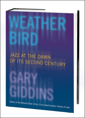 Weather Bird Jazz At The Dawn Of Its Second Century Giddins