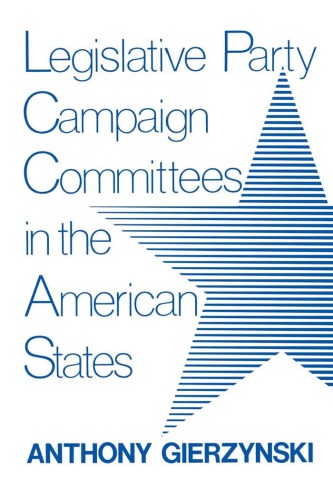 Legislative Party Campaign Committees In The American States Gierzynski