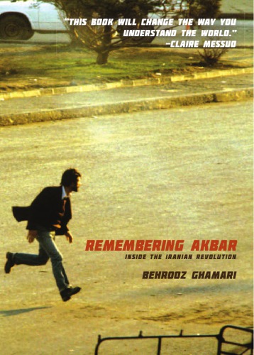 Remembering Akbar Inside The Iranian Revolution Ghamaritabrizi