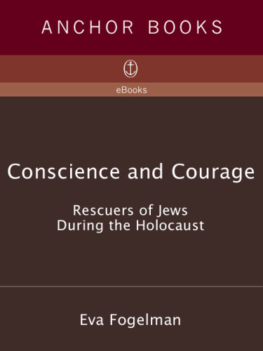 Conscience And Courage Rescuers Of Jews During The Holocaust Fogelman