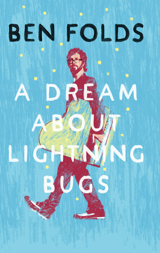 Dream About Lightning Bugs A A Life Of Music And Cheap Lessons Unabridged Folds