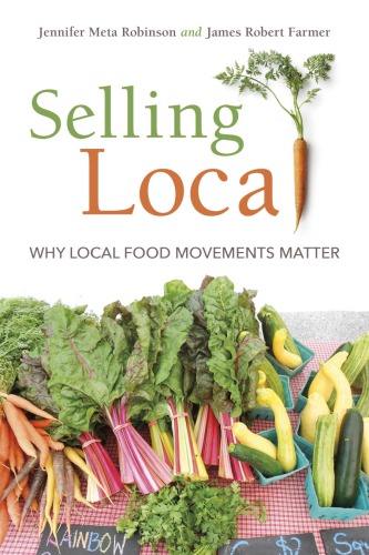Selling Local Why Local Food Movements Matter Jennifer Meta Robinson James Robert Farmer