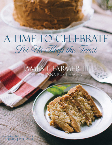 A Time To Celebrate Let Us Keep The Feast James T Farmer