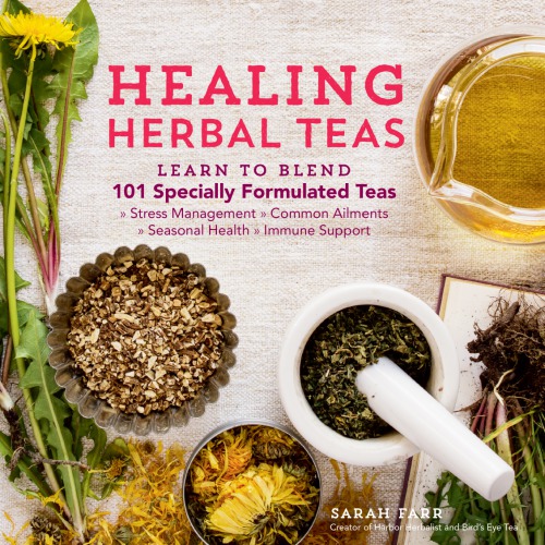 Healing Herbal Teas Learn To Blend 101 Specially Formulated Teas For Stress Management Common Ailments Seasonal Health And Immune Support Sarah Farr