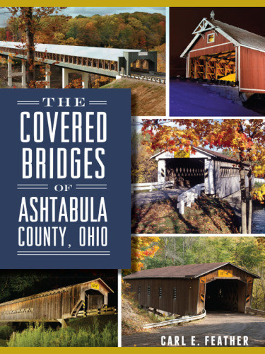The Covered Bridges Of Ashtabula County Ohio Feather Carl E