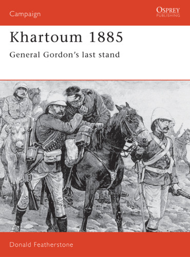 Khartoum 1885 General Gordons Last Stand Donald Featherstone