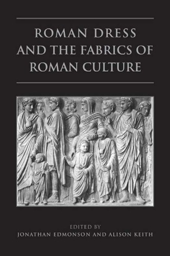 Roman Dress And The Fabrics Of Roman Culture Jonathan Edmondson