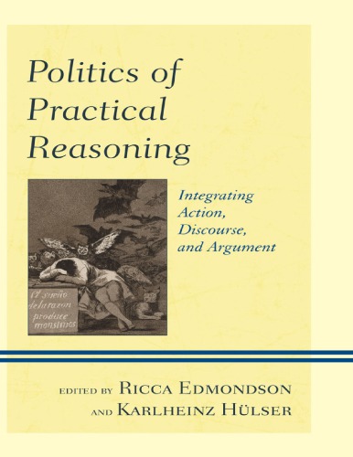 Politics Of Practical Reasoning Integrating Action Discourse And Argument 1st Pbk Ed Edmondson