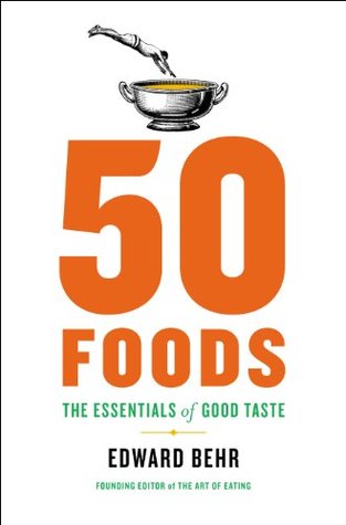 50 Foods The Essentials Of Good Taste Edward Behr