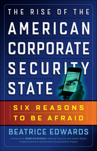The Rise Of The American Corporate Security State Six Reasons To Be Afraid Edwards