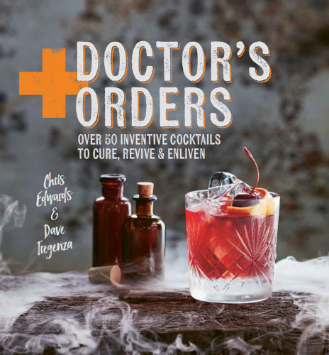 Doctors Orders Over 50 Inventive Cocktails To Cure Revive And Enliven Edwards