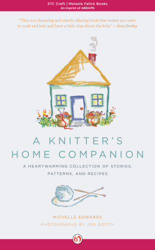 A Knitters Home Companion A Heartwarming Collection Of Stories Patterns And Recipes Edwards