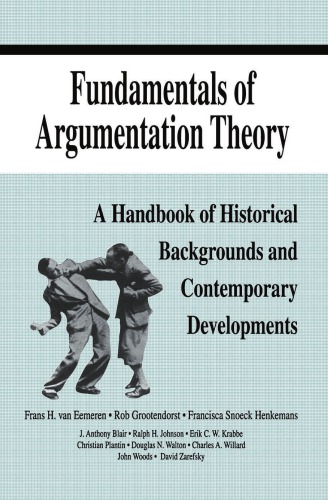 Fundamentals Of Argumentation Theory A Handbook Of Historical Backgrounds And Contemporary Developments Eemeren