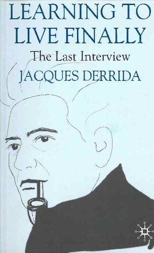 Jacques Derrida The Last Interview Learning To Live Finally 2007th Edition Pascaleanne Brault