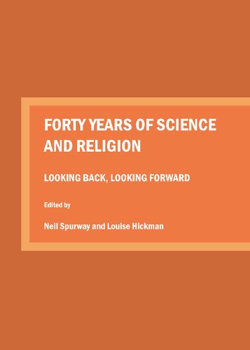 Forty Years Of Science And Religion Looking Back Looking Forward 1st Edition Neil Spurway Editor
