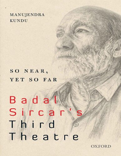 So Near Yet So Far Badal Sircars Third Theatre Manujendra Kundu
