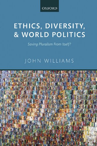 Ethics Diversity And World Politics Saving Pluralism From Itself John Williams
