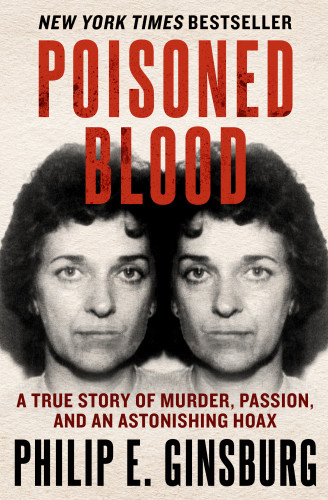 Poisoned Blood A True Story Of Murder Passion And An Astonishing Hoax Ginsburg