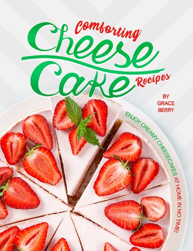 Comforting Cheesecake Recipes Enjoy Creamy Cheesecakes At Home In No Time Grace Berry