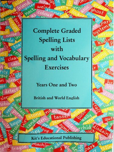 Complete Graded Spelling Lists With Spelling And Vocabulary Exercises Years One And Two British And World English Kits Graded Spelling Lists 1st Edition Kits Educational Publishing
