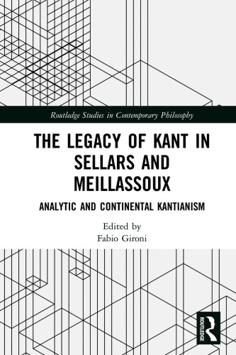 The Legacy Of Kant In Sellars And Meillassoux Analytic And Continental Kantianism 1 Edition Gironi