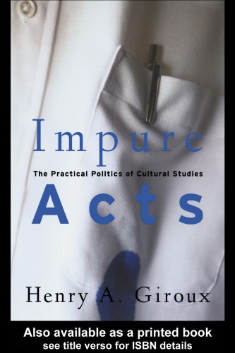 Impure Acts The Practical Politics Of Cultural Studies 1st Ed Giroux