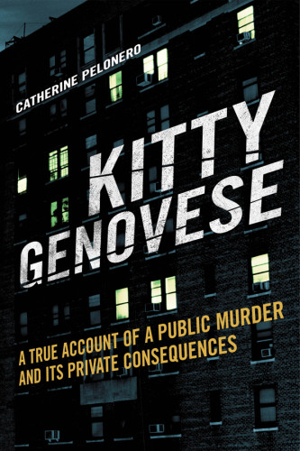 Kitty Genovese A True Account Of A Public Murder And Its Private Consequences Genovese