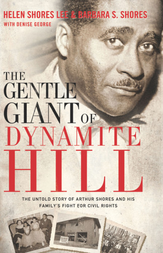 The Gentle Giant Of Dynamite Hill The Untold Story Of Arthur Shores And His Familys Fight For Civil Rights George