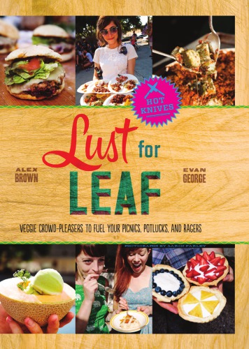 Lust For Leaf Veggie Crowdpleasers To Fuel Your Picnics Potlucks And Ragers 1st Da Capo Press Ed George