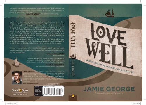 Love Well Living Life Unrehearsed And Unstuck First Edition George