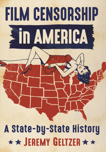 Film Censorship In America A Statebystate History Geltzer