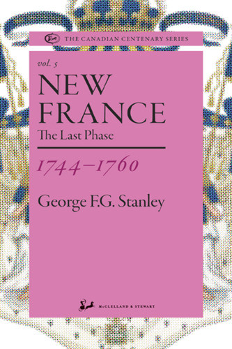 New France 17441760 The Last Phase George Fg Stanley