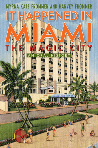 It Happened In Miami The Magic City An Oral History Frommer