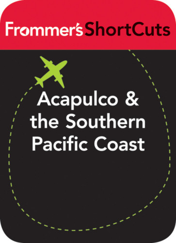 Acapulco And The Southern Pacific Coast Mexico Frommers Shortcuts