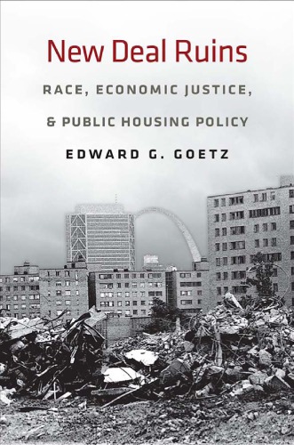 New Deal Ruins Race Economic Justice And Public Housing Policy Goetz