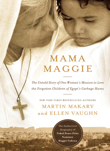 Mama Maggie The Untold Story Of One Womans Mission To Love The Forgotten Children Of Egypts Garbage Slums Gobran