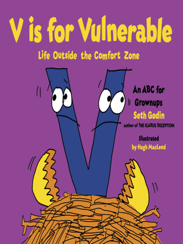 V Is For Vulnerable Life Outside The Comfort Zone Seth Godin