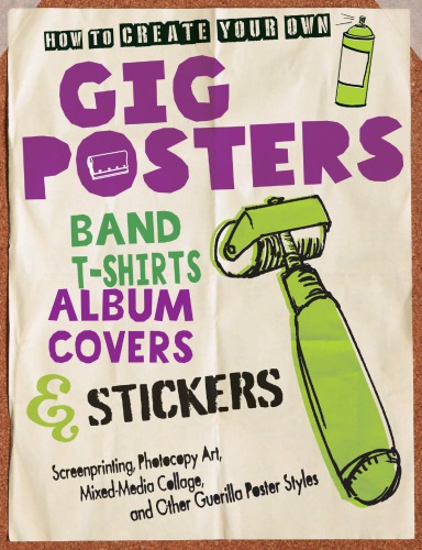 How To Create Your Own Gig Posters Band Tshirts Album Covers Stickers Screenprinting Photocopy Art Mixedmedia Collage And Other Guerilla Poster Styles Godollei