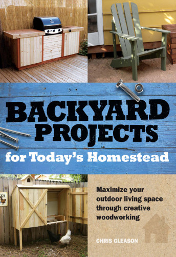 Backyard Projects For Todays Homestead Chris Gleason