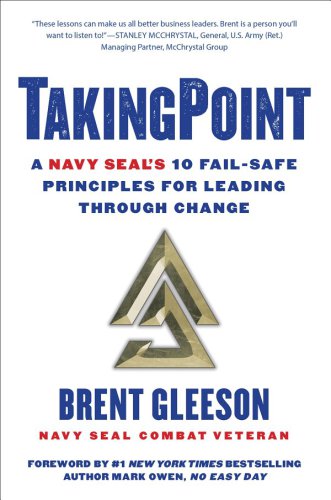 Takingpoint A Navy Seals 10 Failsafe Principles For Leading Through Change First Touchstone Hardcover Edition Brent Gleeson