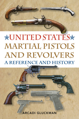 United States Martial Pistols And Revolvers A Reference And History Gluckman