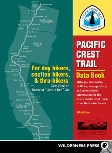 Pacific Crest Trail Data Book Mileages Landmarks Facilities Resupply Data And Essential Trail Information For The Entire Pacific Crest Trail From Mexico To Canada Fifth Edition Go