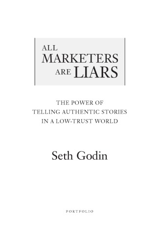 All Marketers Are Liars The Power Of Telling Authentic Stories In A Lowtrust World Seth Godin