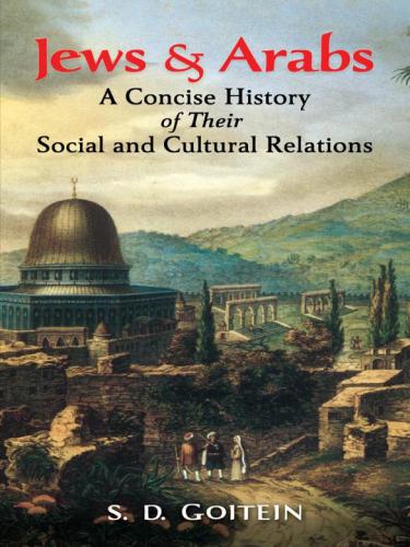 Jews And Arabs A Concise History Of Their Social And Cultural Relations Goitein