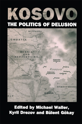 Kosovo The Politics Of Delusion Michael Waller Kyril Drezov