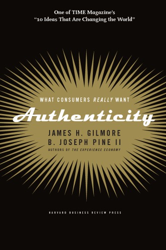 Authenticity Contending With The New Consumer Sensibility Gilmore
