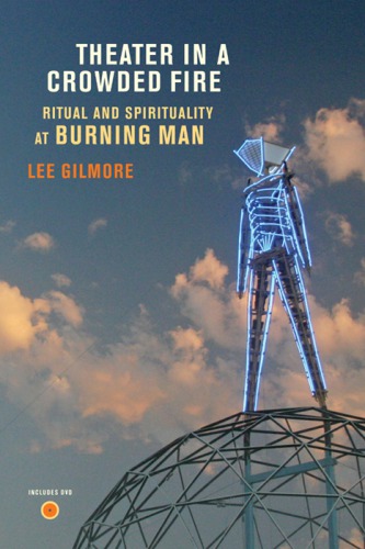 Theater In A Crowded Fire Ritual And Spirituality At Burning Man Gilmore
