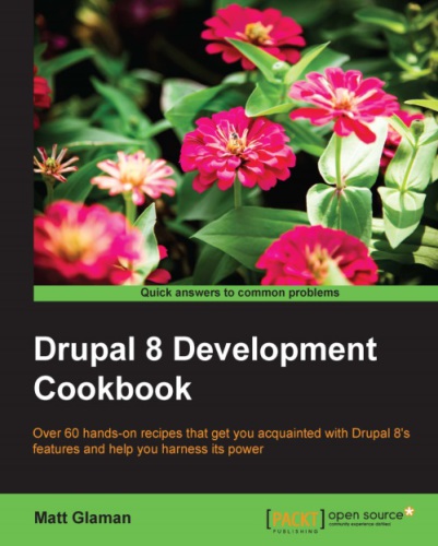 Drupal 8 Development Cookbook 2nd Edition Glaman Matt