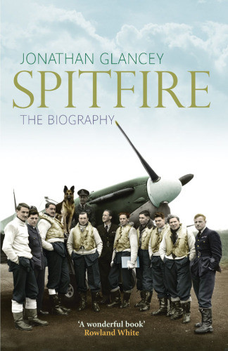 Spitfire The Biography Jonathan Glancey